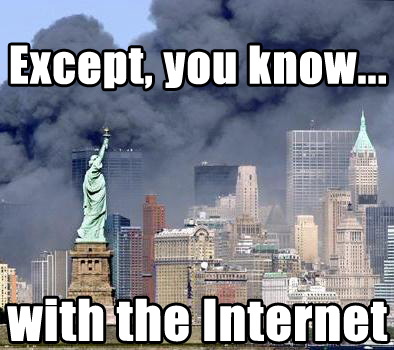 THATS JUST LIKE THE 9/11 OF THE INTERNET THATS JUST LIKE THE 9/11 OF THE INTERNET